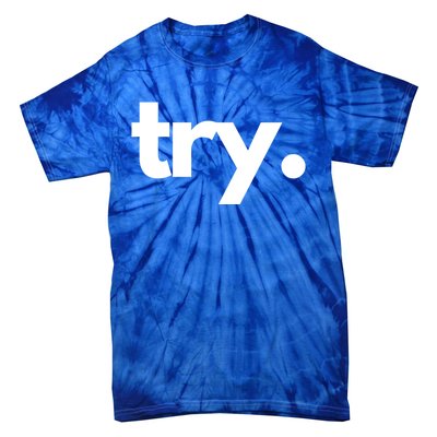 Try: Embrace The Power Of Effort And Perseverance Gift Tie-Dye T-Shirt