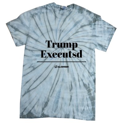Trump Executed The Onion Tie-Dye T-Shirt