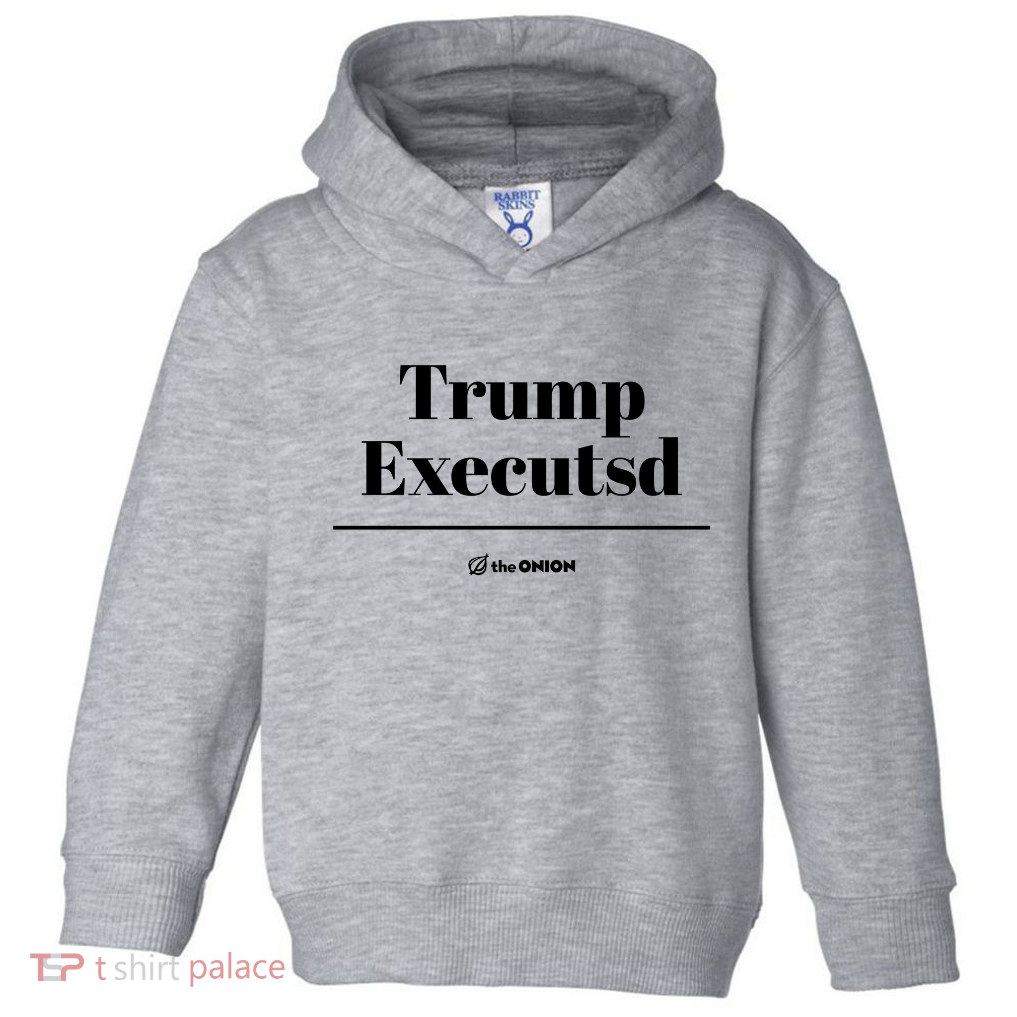 Trump Executed The Onion Toddler Hoodie