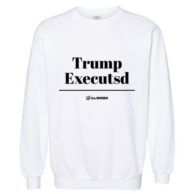 Trump Executed The Onion Garment-Dyed Sweatshirt