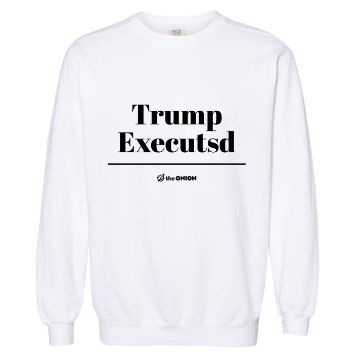 Trump Executed The Onion Garment-Dyed Sweatshirt