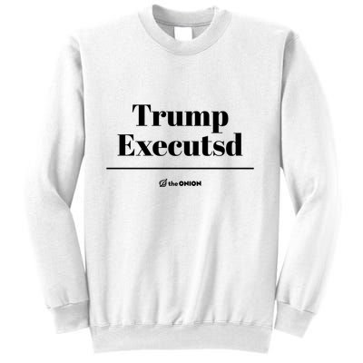 Trump Executed The Onion Sweatshirt