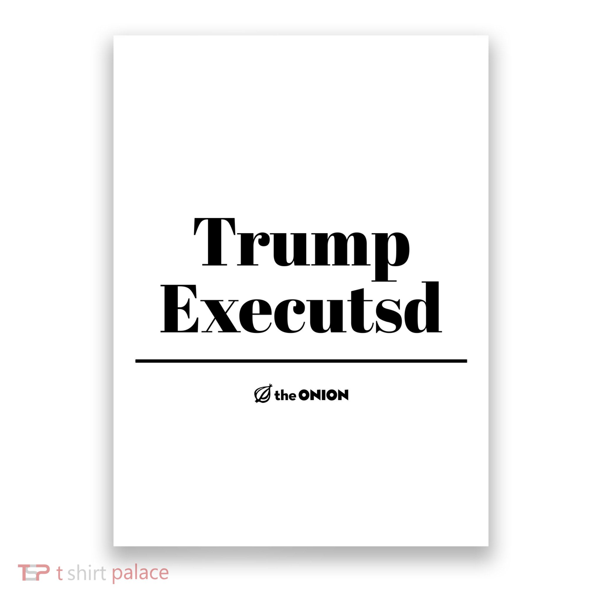 Trump Executed The Onion Poster