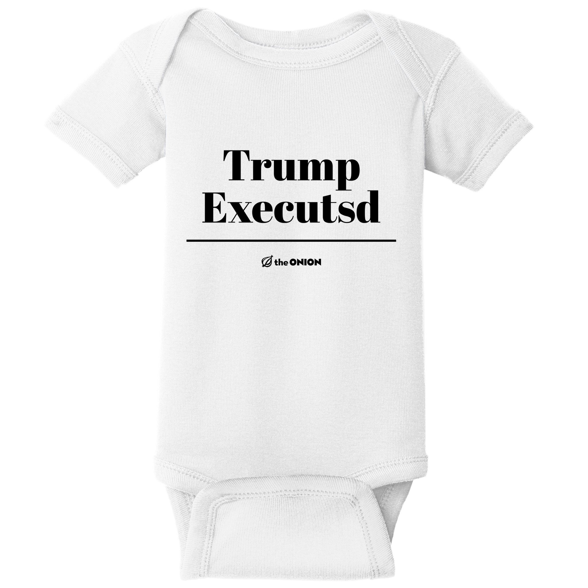 Trump Executed The Onion Baby Bodysuit
