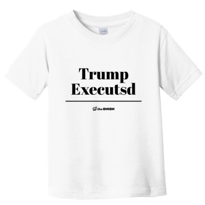 Trump Executed The Onion Toddler T-Shirt