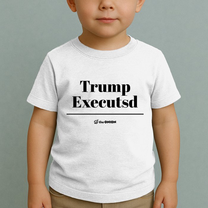 Trump Executed The Onion Toddler T-Shirt