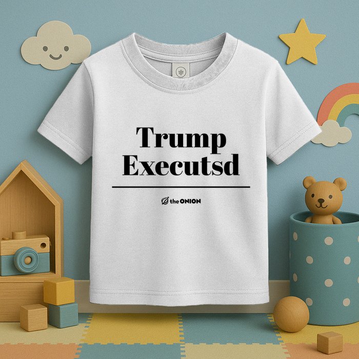 Trump Executed The Onion Toddler T-Shirt
