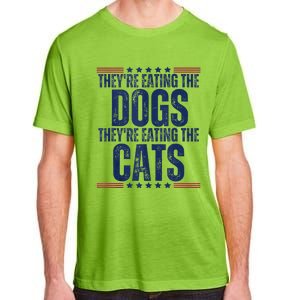 TheyRe Eating The Dogs They’Re Eating The Cats Adult ChromaSoft Performance T-Shirt