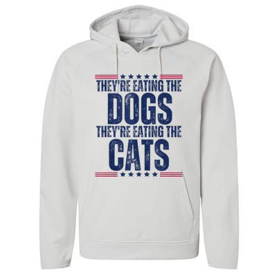 TheyRe Eating The Dogs They’Re Eating The Cats Performance Fleece Hoodie