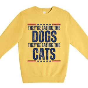 TheyRe Eating The Dogs They’Re Eating The Cats Premium Crewneck Sweatshirt