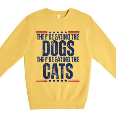 TheyRe Eating The Dogs They’Re Eating The Cats Premium Crewneck Sweatshirt