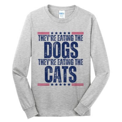 TheyRe Eating The Dogs They’Re Eating The Cats Tall Long Sleeve T-Shirt