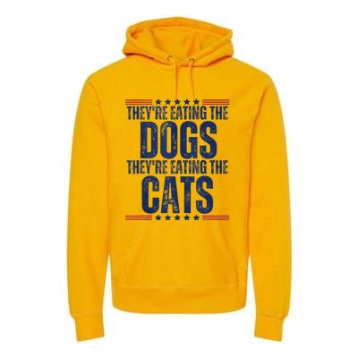 TheyRe Eating The Dogs They’Re Eating The Cats Premium Hoodie