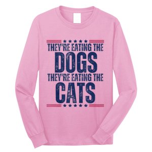 TheyRe Eating The Dogs They’Re Eating The Cats Long Sleeve Shirt