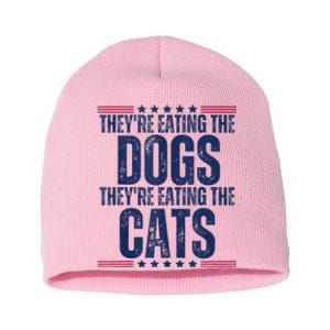 TheyRe Eating The Dogs They’Re Eating The Cats Short Acrylic Beanie