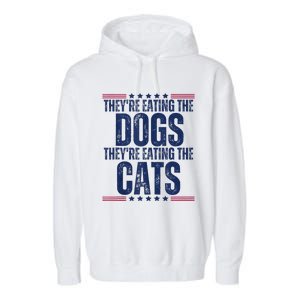 TheyRe Eating The Dogs They’Re Eating The Cats Garment-Dyed Fleece Hoodie