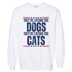 TheyRe Eating The Dogs They’Re Eating The Cats Garment-Dyed Sweatshirt