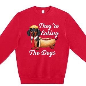 TheyRe Eating The Dogs Dachshund Hotdog Wiener Dog Premium Crewneck Sweatshirt