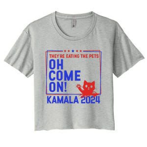 Theyre Eating The Pets Oh Come On Kamala Harris 2024 Women's Crop Top Tee