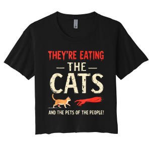 They’Re Eating The Cats They’Re Eating The Dogs Women's Crop Top Tee