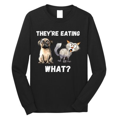 They’Re Eating The Dogs They’Re Eating The Cats The Pets Long Sleeve Shirt