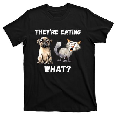 They’Re Eating The Dogs They’Re Eating The Cats The Pets T-Shirt