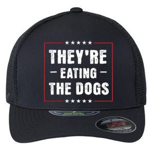 TheyRe Eating The Dogs Patriotic Election Flexfit Unipanel Trucker Cap