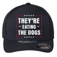 TheyRe Eating The Dogs Patriotic Election Flexfit Unipanel Trucker Cap