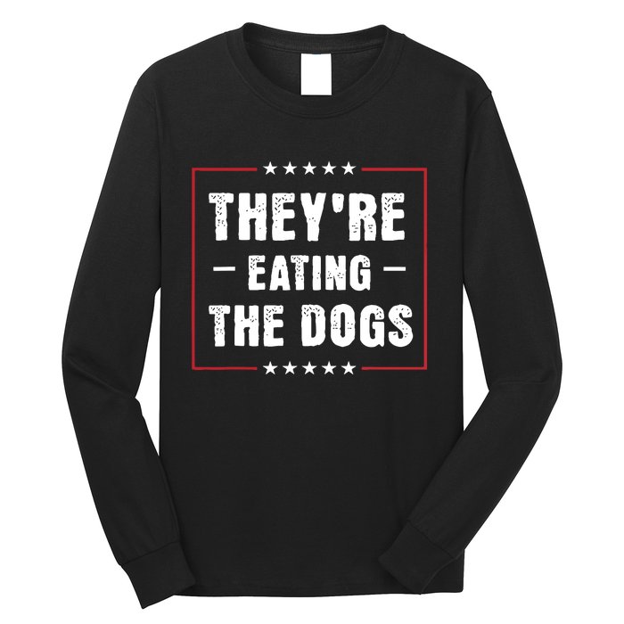 TheyRe Eating The Dogs Patriotic Election Long Sleeve Shirt