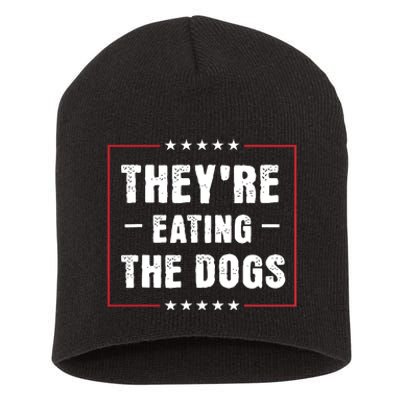 TheyRe Eating The Dogs Patriotic Election Short Acrylic Beanie