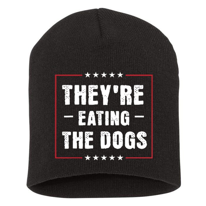 TheyRe Eating The Dogs Patriotic Election Short Acrylic Beanie