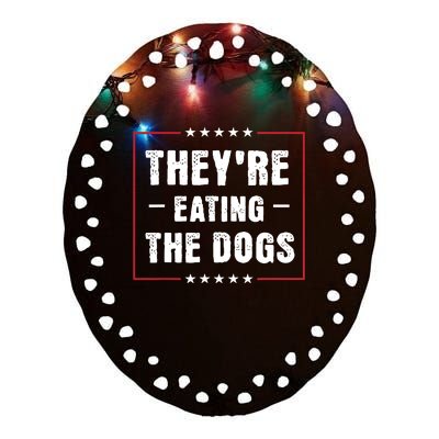 TheyRe Eating The Dogs Patriotic Election Ceramic Oval Ornament