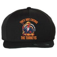 TheyRe Eating The Turkey Funny Trump Thanksgiving Humor Wool Snapback Cap