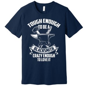 Tough Enough To Be A Funny Blacksmith Metalworking Anvil Premium T-Shirt