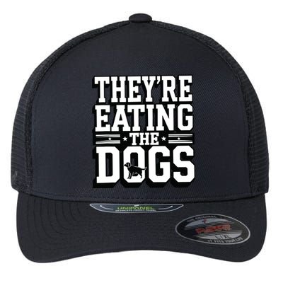 TheyRe Eating The Dogs Patriotic Election Flexfit Unipanel Trucker Cap