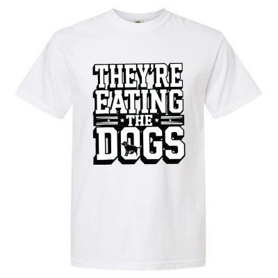 TheyRe Eating The Dogs Patriotic Election Garment-Dyed Heavyweight T-Shirt