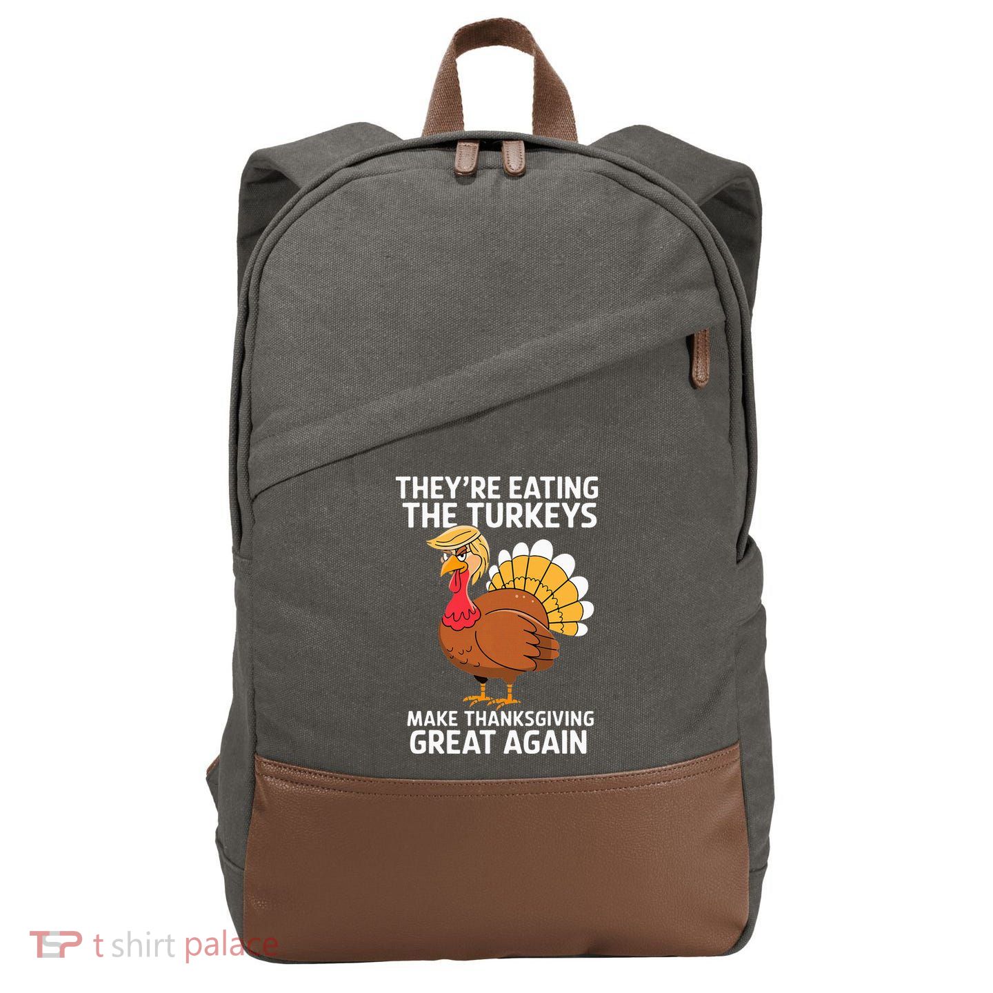 TheyRe Eating The Turkeys Funny Turkey Thanksgiving Cotton Canvas Backpack