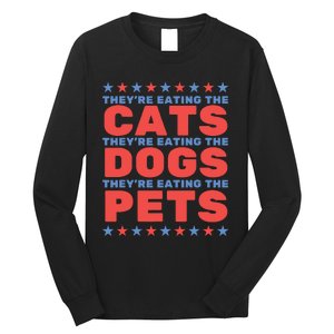 TheyRe Eating The Dogs Eating The Cats Election 2024 Long Sleeve Shirt