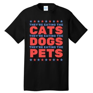 TheyRe Eating The Dogs Eating The Cats Election 2024 Tall T-Shirt