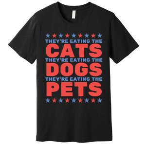 TheyRe Eating The Dogs Eating The Cats Election 2024 Premium T-Shirt