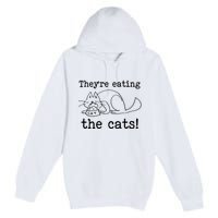 Theyre Eating The Cats Premium Pullover Hoodie