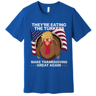 TheyRe Eating The Turkeys Premium T-Shirt