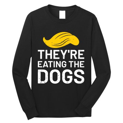 TheyRe Eating The Dogs Long Sleeve Shirt