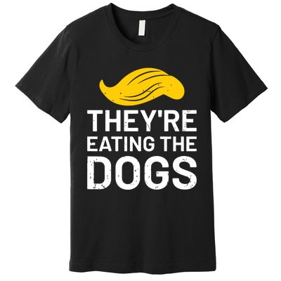 TheyRe Eating The Dogs Premium T-Shirt