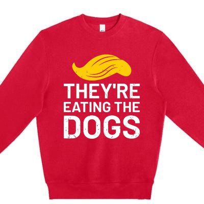 TheyRe Eating The Dogs Premium Crewneck Sweatshirt