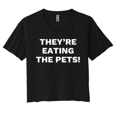 TheyRe Eating The Pets Presidential Debate Quote Women's Crop Top Tee