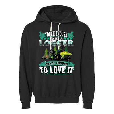 Tough Enough To Be A Logger For Skidder Drivers Garment-Dyed Fleece Hoodie