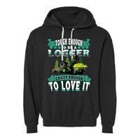 Tough Enough To Be A Logger For Skidder Drivers Garment-Dyed Fleece Hoodie