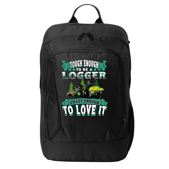 Tough Enough To Be A Logger For Skidder Drivers City Backpack