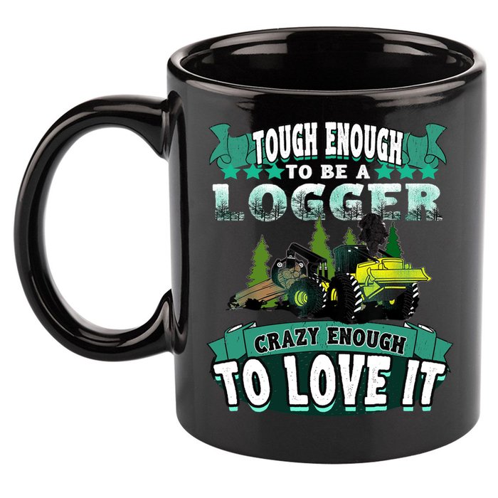 Tough Enough To Be A Logger For Skidder Drivers 11oz C Handle Ceramic Mug